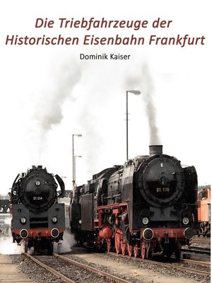 cover image of Die Triebfahrzeuge der Historischen Eisenbahn Frankfurt